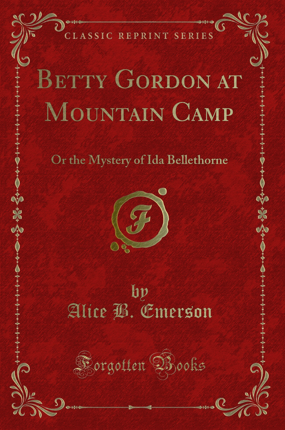 Betty Gordon at Mountain Camp: Or the Mystery of Ida Bellethorne (Classic Reprint)