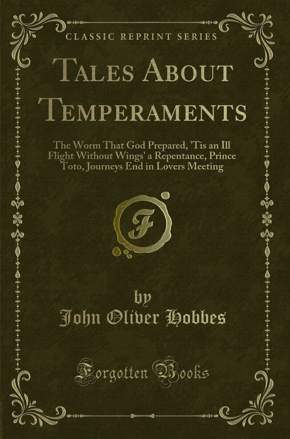 Tales About Temperaments: The Worm That God Prepared, 'Tis an Ill Flight Without Wings' a Repentance, Prince Toto, Journeys End in Lovers Meeting (Classic Reprint)