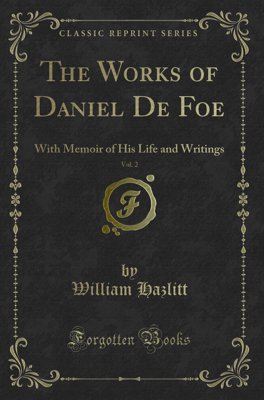 The Works of Daniel De Foe, Vol. 2: With Memoir of His Life and Writings (Classic Reprint)