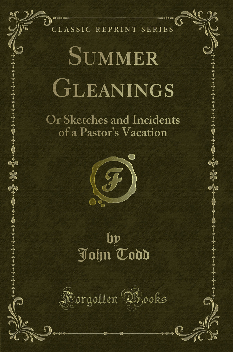 Summer Gleanings: Or Sketches and Incidents of a Pastor's Vacation (Classic Reprint)