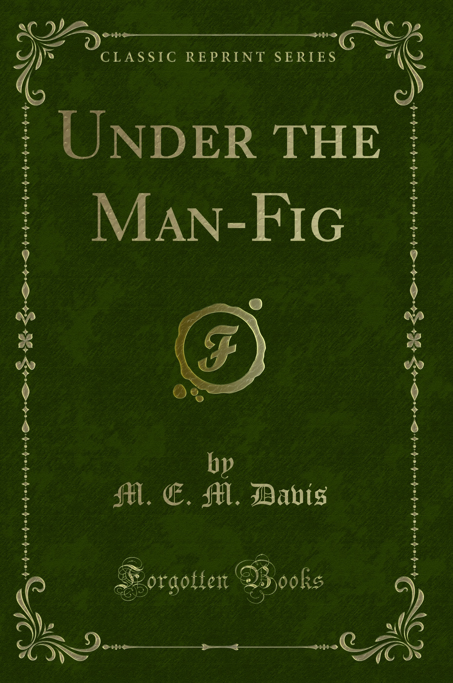 Under the Man-Fig (Classic Reprint)