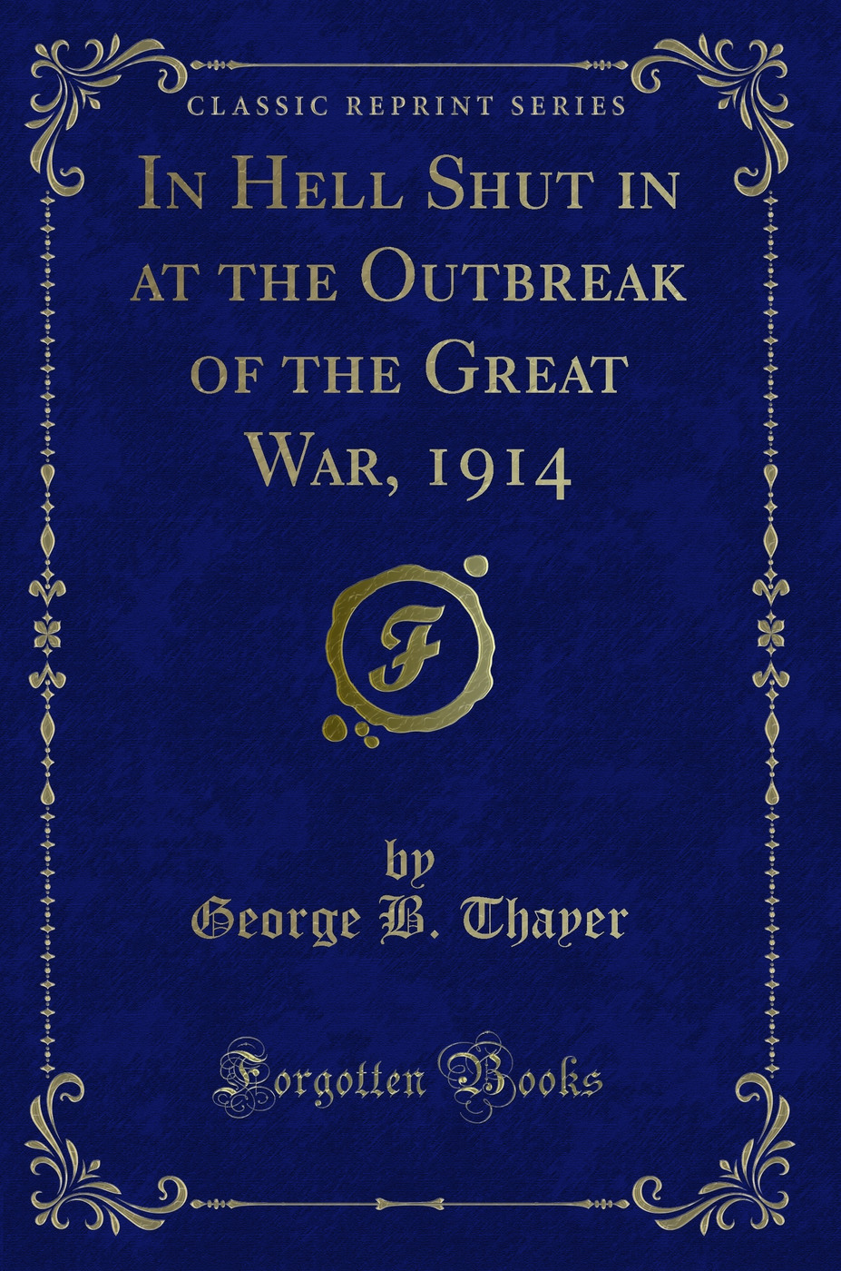 In Hell Shut in at the Outbreak of the Great War, 1914 (Classic Reprint)