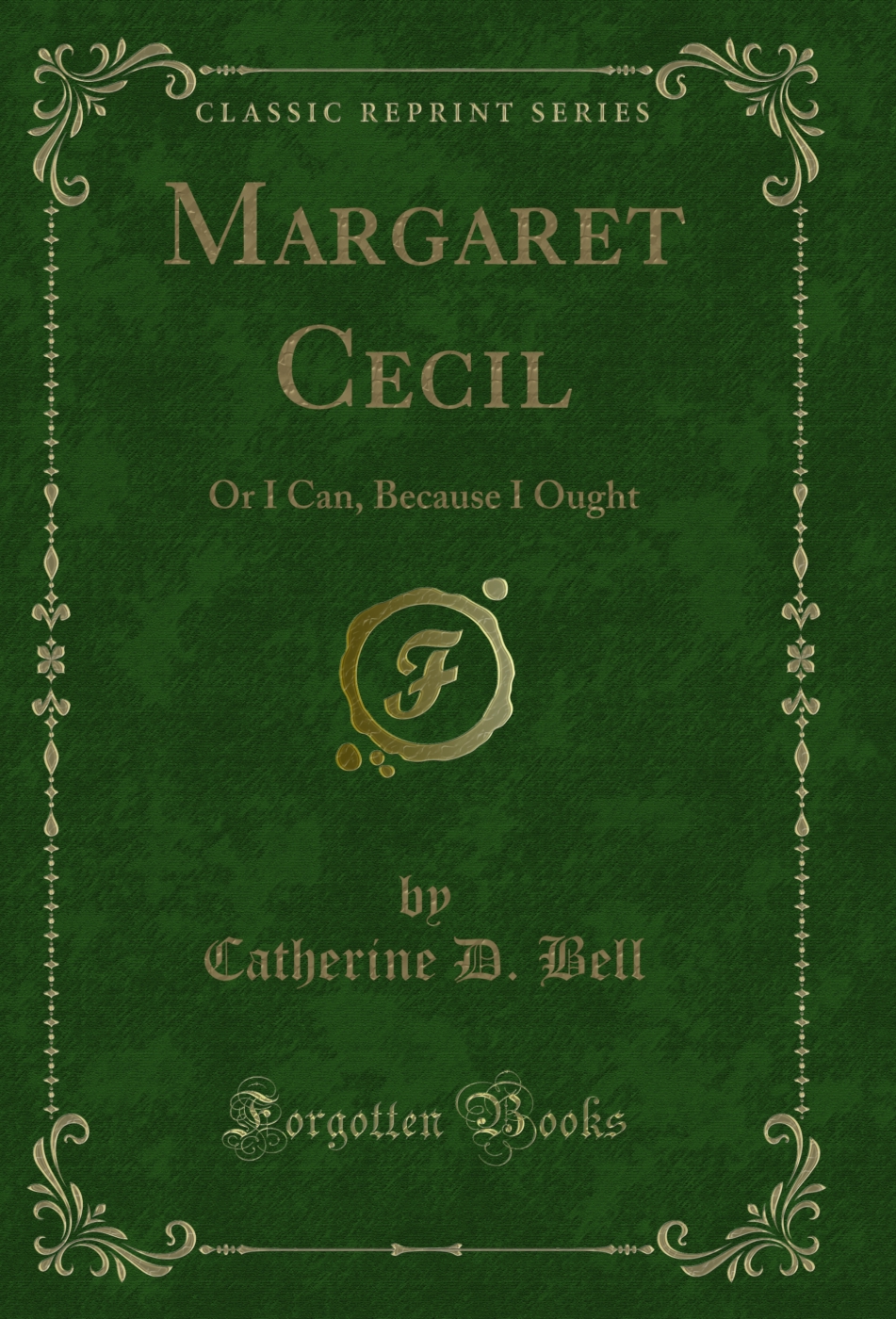 Margaret Cecil: Or I Can, Because I Ought (Classic Reprint)