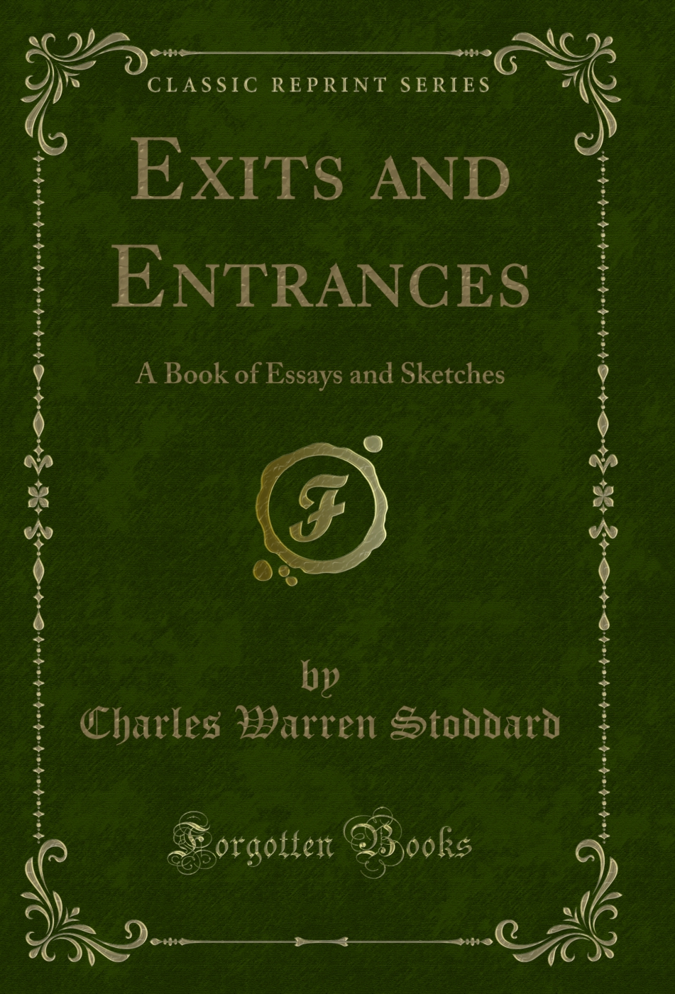 Exits and Entrances: A Book of Essays and Sketches (Classic Reprint)