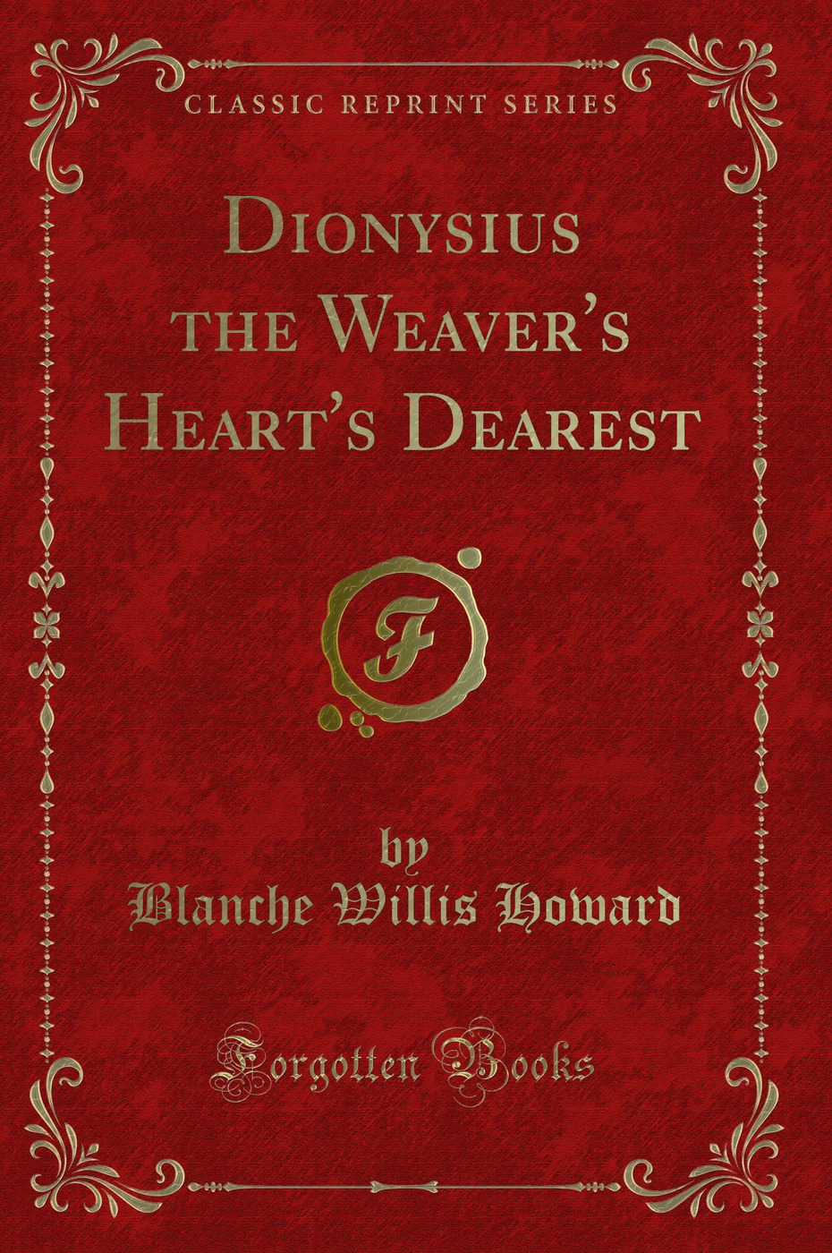 Dionysius the Weaver's Heart's Dearest (Classic Reprint)