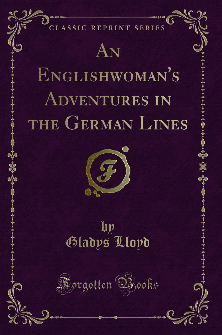 An Englishwoman's Adventures in the German Lines (Classic Reprint)