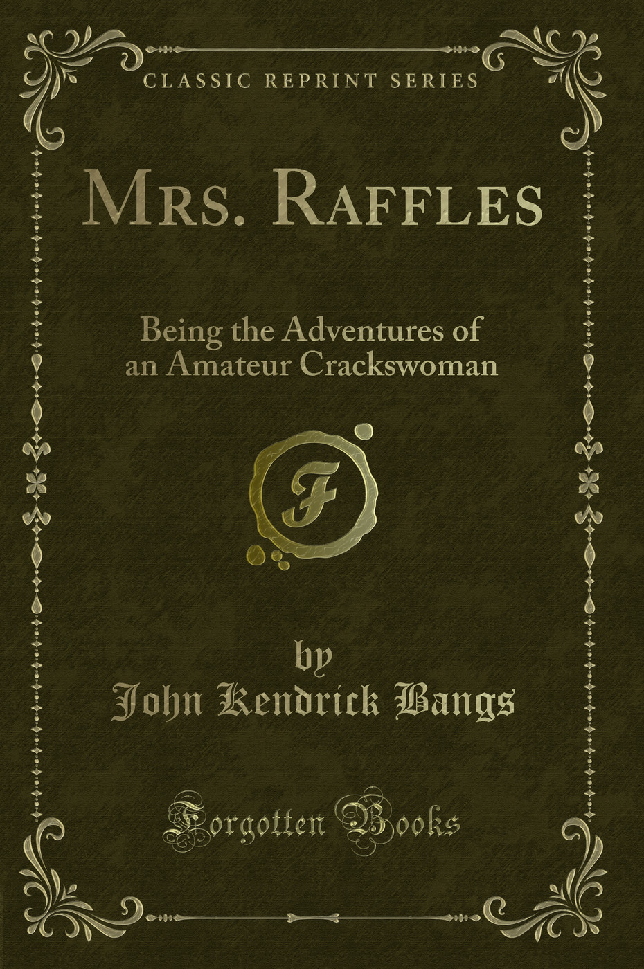 Mrs. Raffles: Being the Adventures of an Amateur Crackswoman (Classic Reprint)