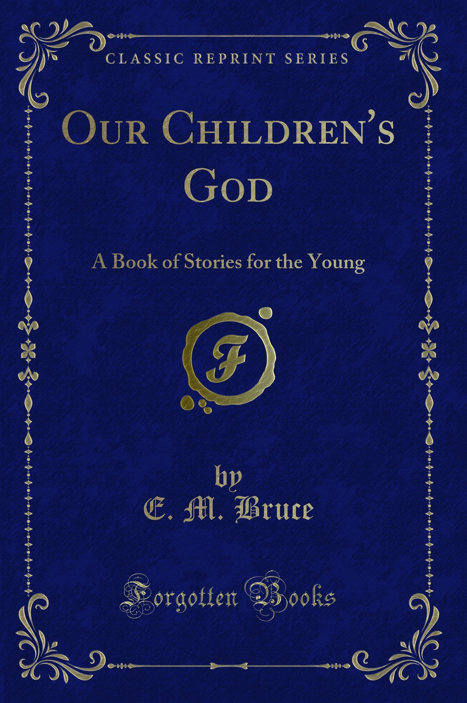 Our Children's God: A Book of Stories for the Young (Classic Reprint)