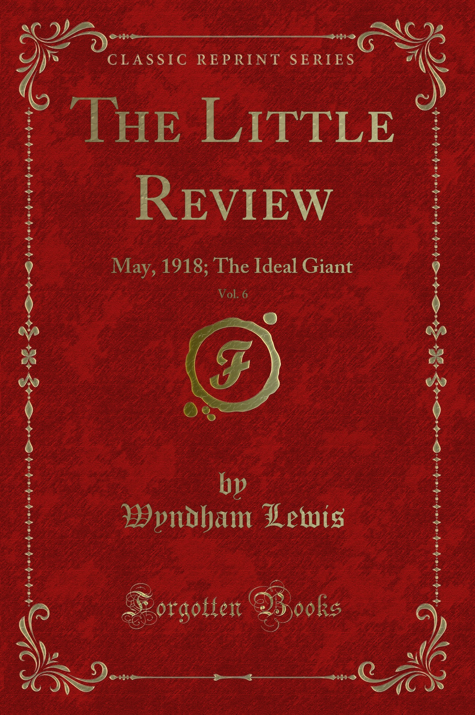The Little Review, Vol. 6: May, 1918; The Ideal Giant (Classic Reprint)