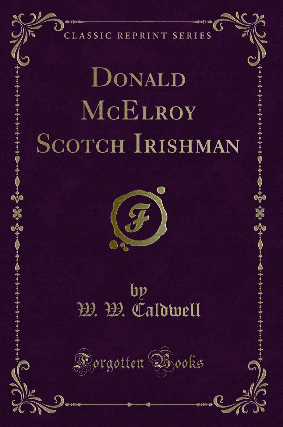 Donald McElroy Scotch Irishman (Classic Reprint)