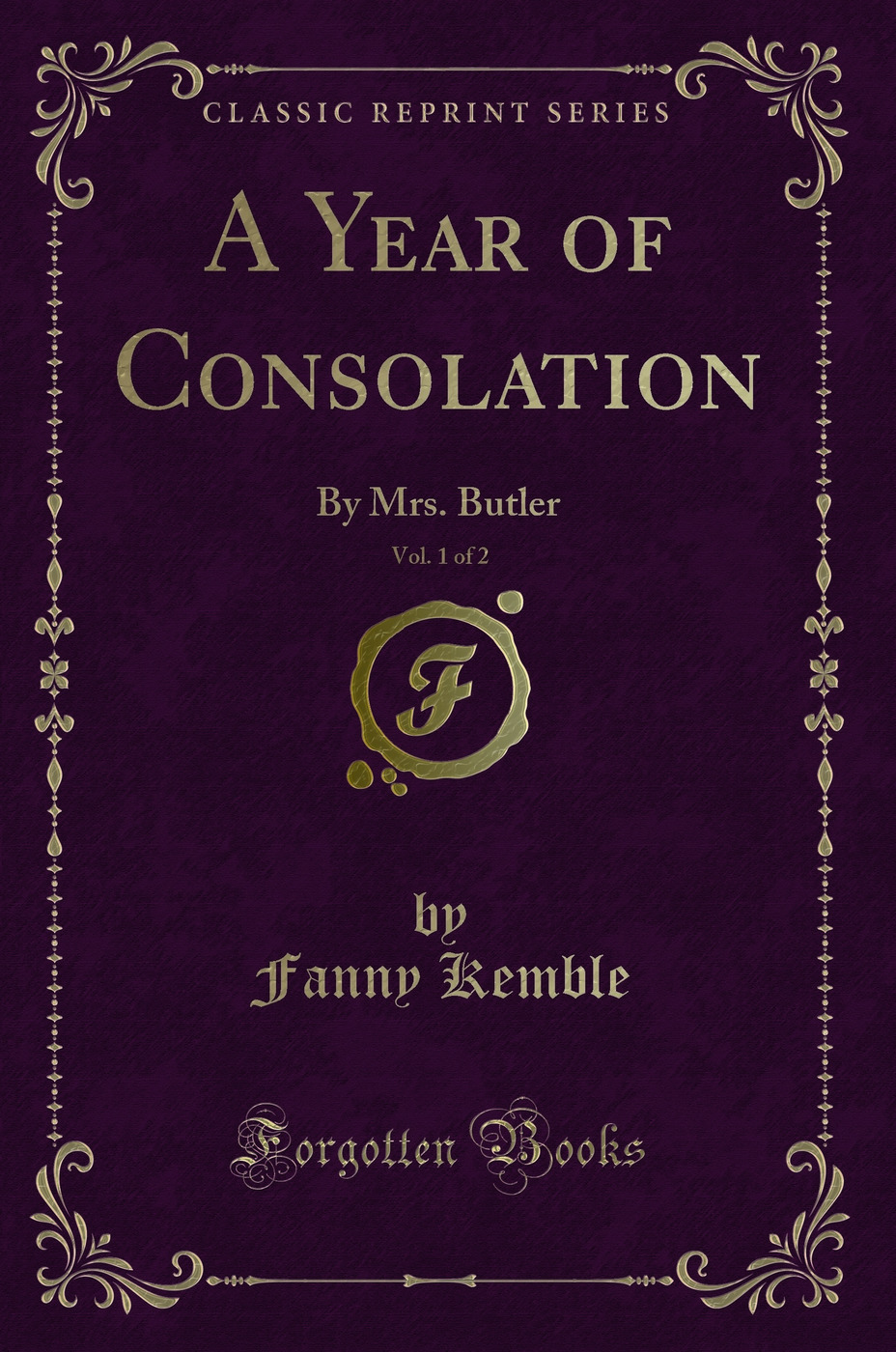 A Year of Consolation, Vol. 1 of 2: By Mrs. Butler (Classic Reprint)