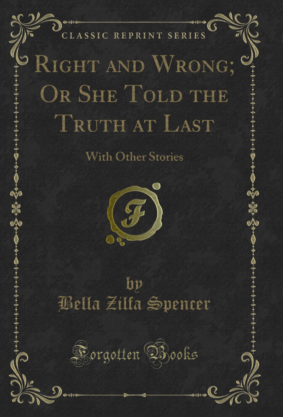 Right and Wrong; Or She Told the Truth at Last: With Other Stories (Classic Reprint)
