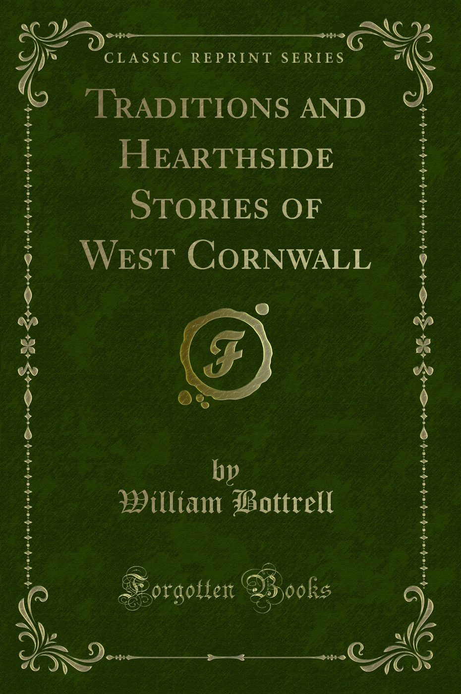 Traditions and Hearthside Stories of West Cornwall (Classic Reprint)