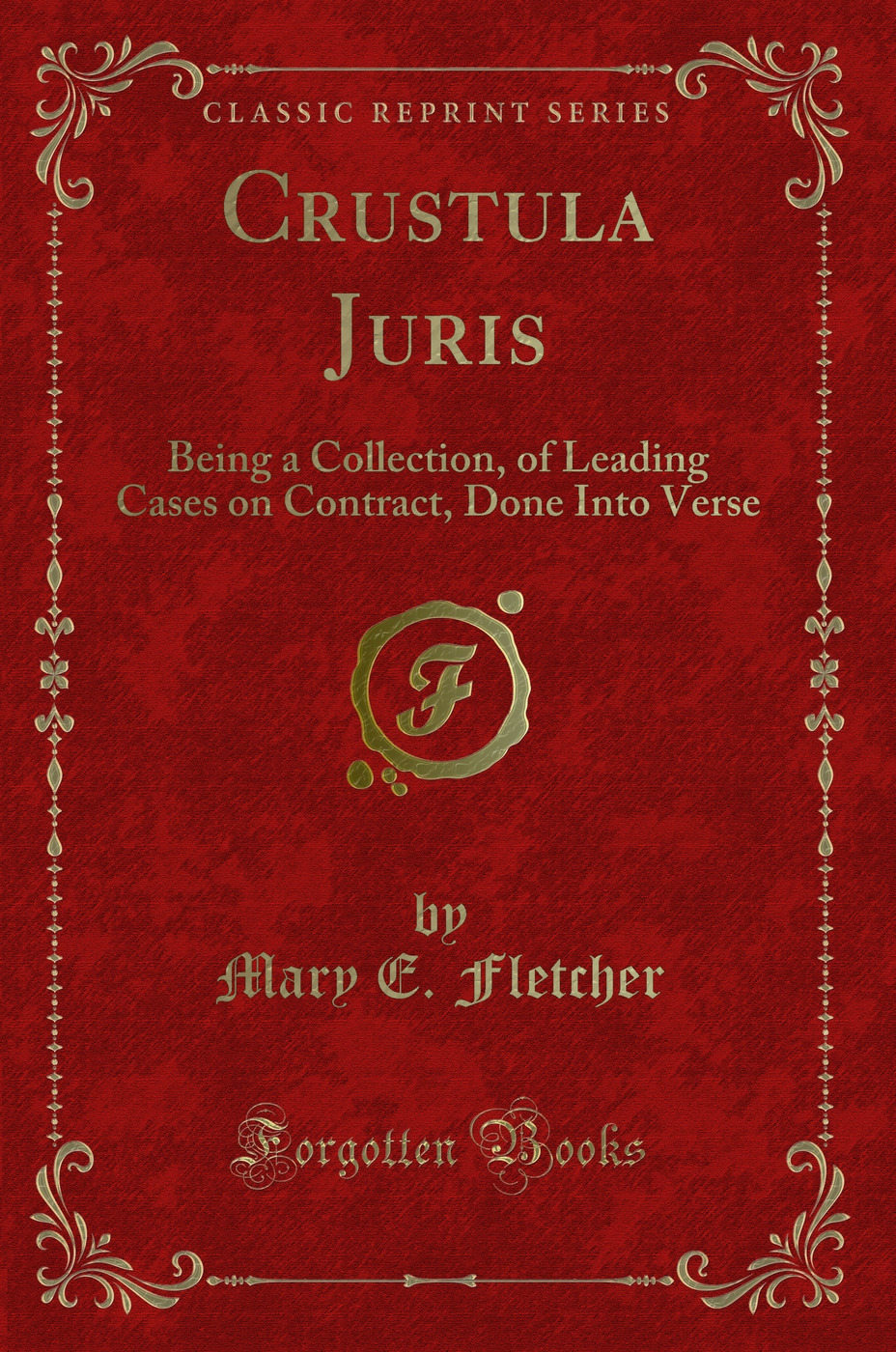 Crustula Juris: Being a Collection, of Leading Cases on Contract, Done Into Verse (Classic Reprint)