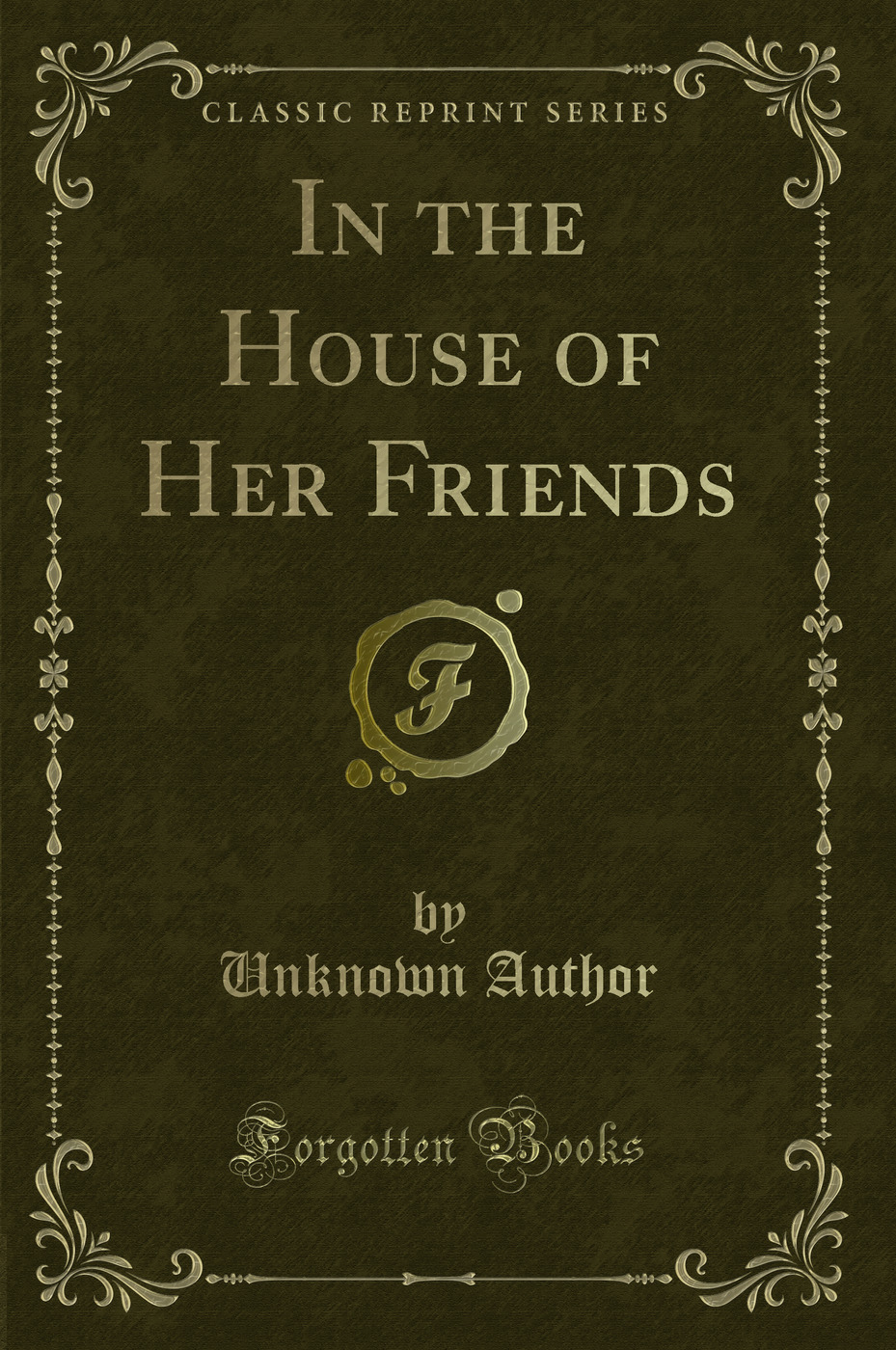 In the House of Her Friends (Classic Reprint)