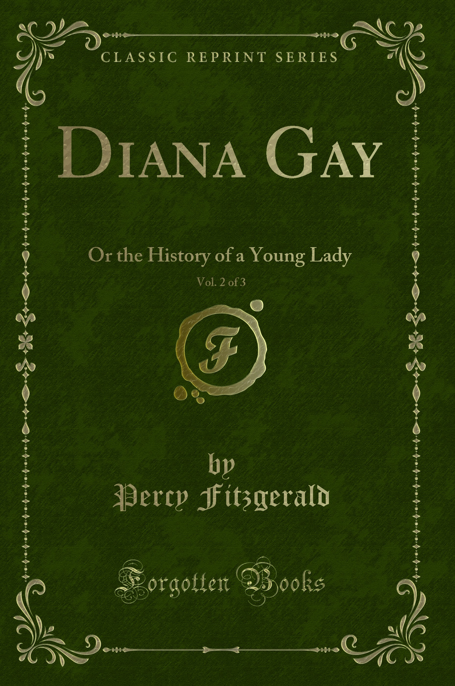 Diana Gay, Vol. 2 of 3: Or the History of a Young Lady (Classic Reprint)