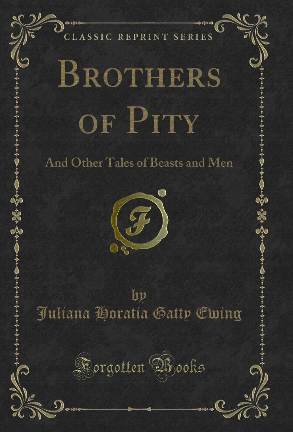 Brothers of Pity: And Other Tales of Beasts and Men (Classic Reprint)