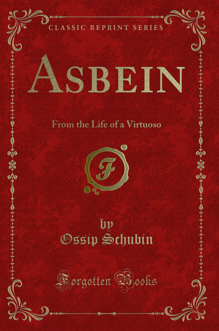 Asbein: From the Life of a Virtuoso (Classic Reprint)