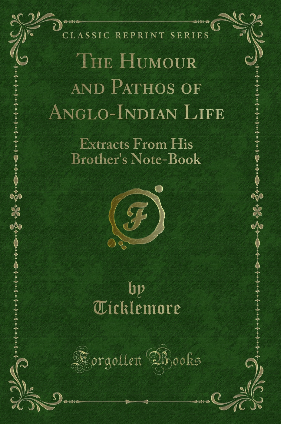 The Humour and Pathos of Anglo-Indian Life: Extracts From His Brother's Note-Book (Classic Reprint)