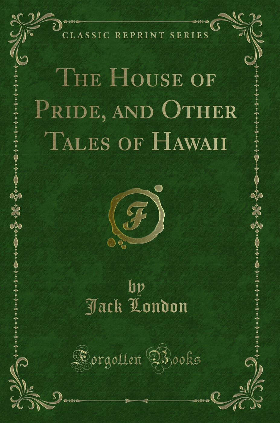 The House of Pride, and Other Tales of Hawaii (Classic Reprint)