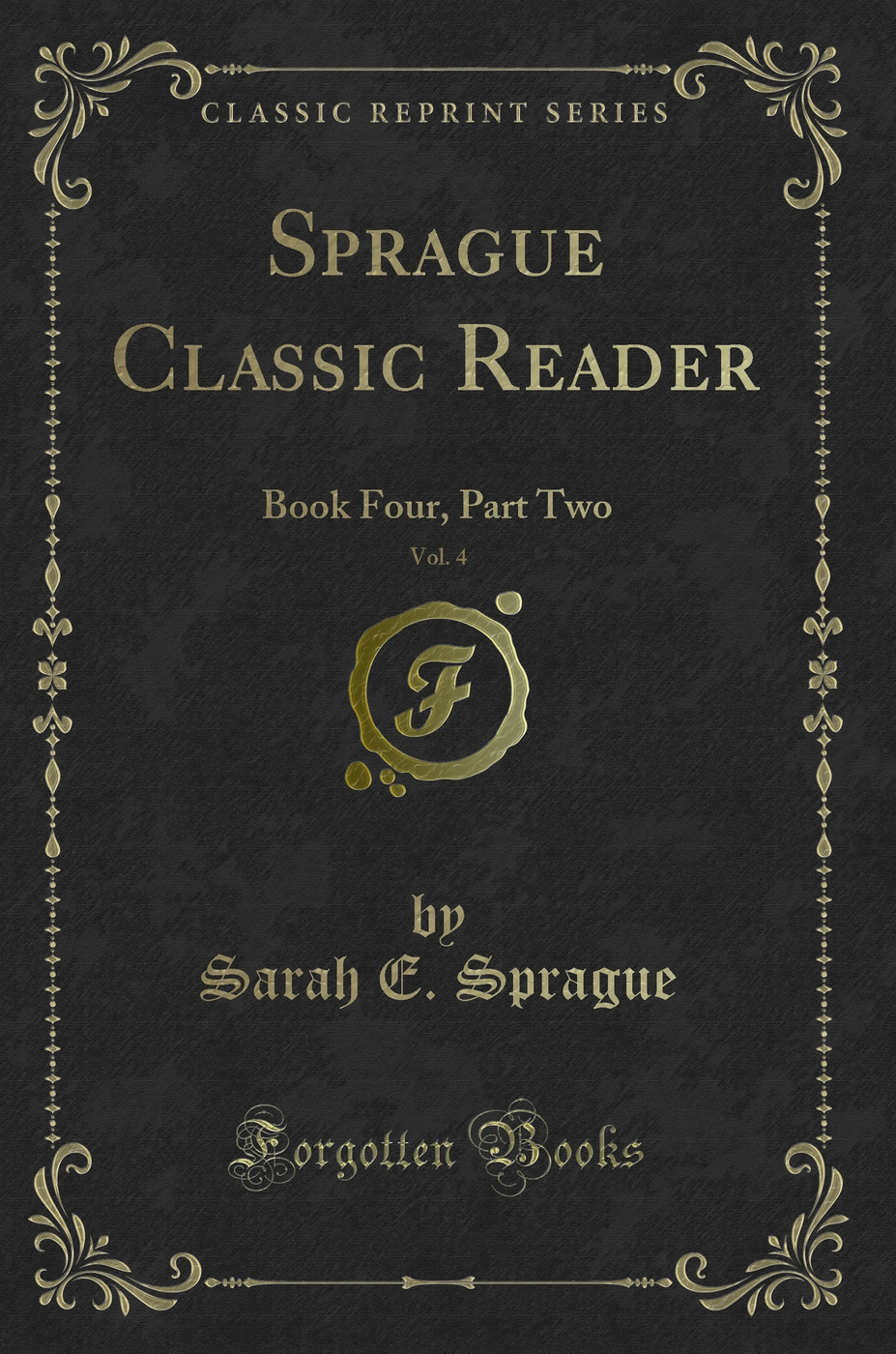 Sprague Classic Reader, Vol. 4: Book Four, Part Two (Classic Reprint)