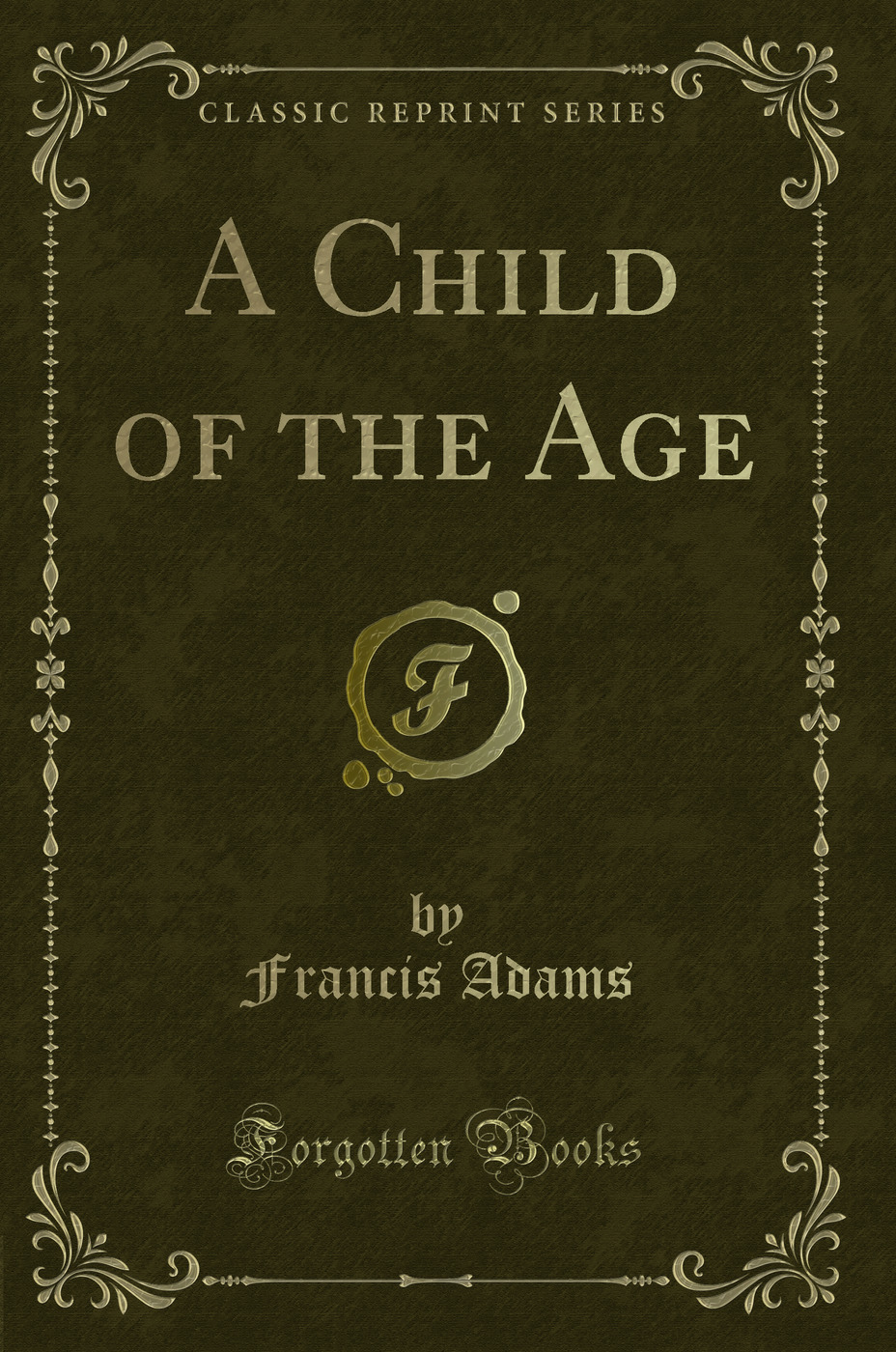 A Child of the Age (Classic Reprint)