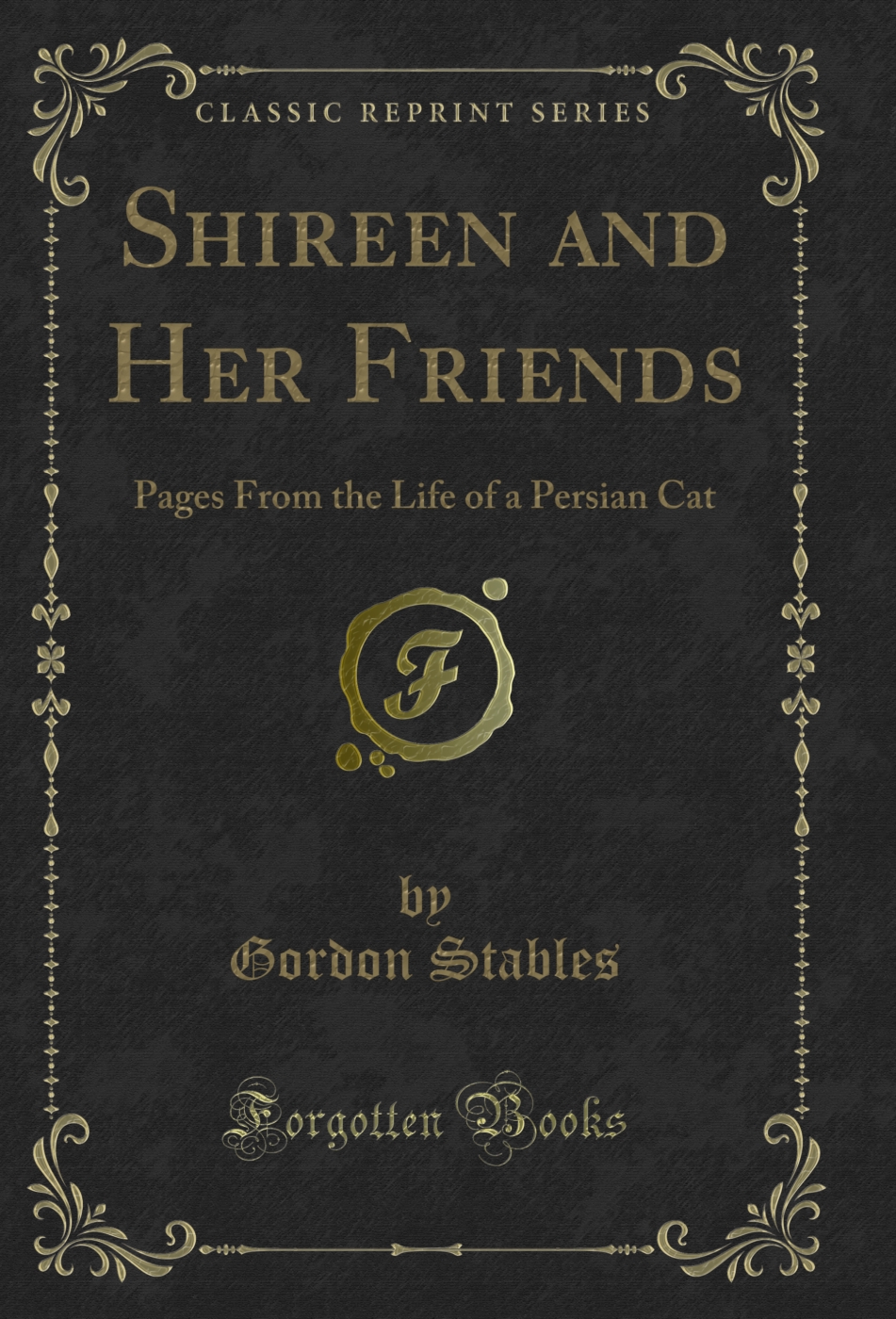 Shireen and Her Friends: Pages From the Life of a Persian Cat (Classic Reprint)