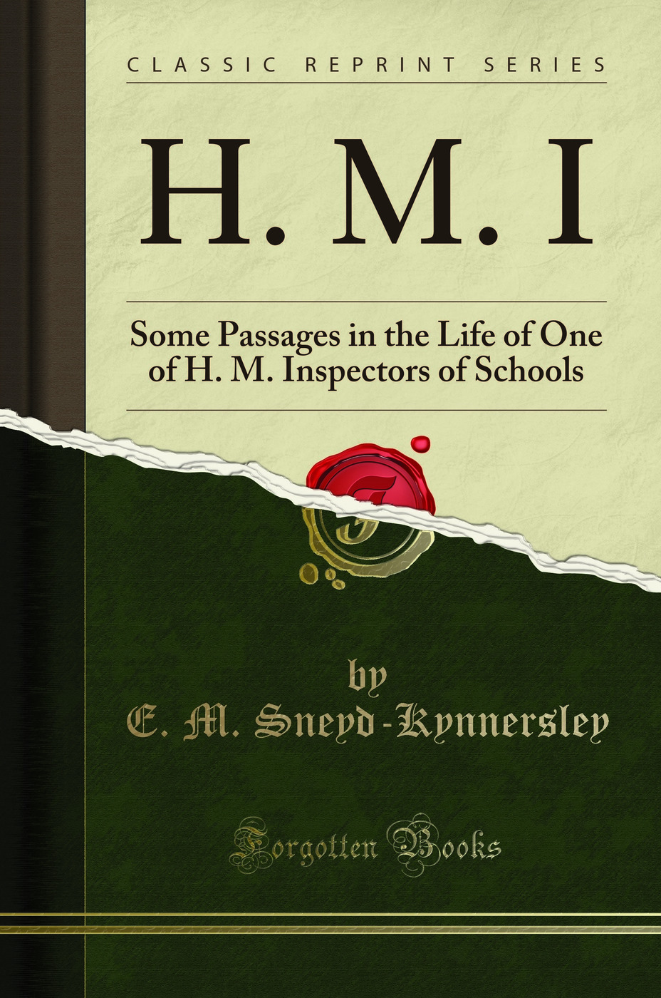 H. M. I: Some Passages in the Life of One of H. M. Inspectors of Schools (Classic Reprint)