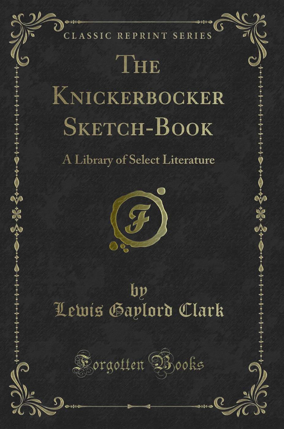 The Knickerbocker Sketch-Book: A Library of Select Literature (Classic Reprint)