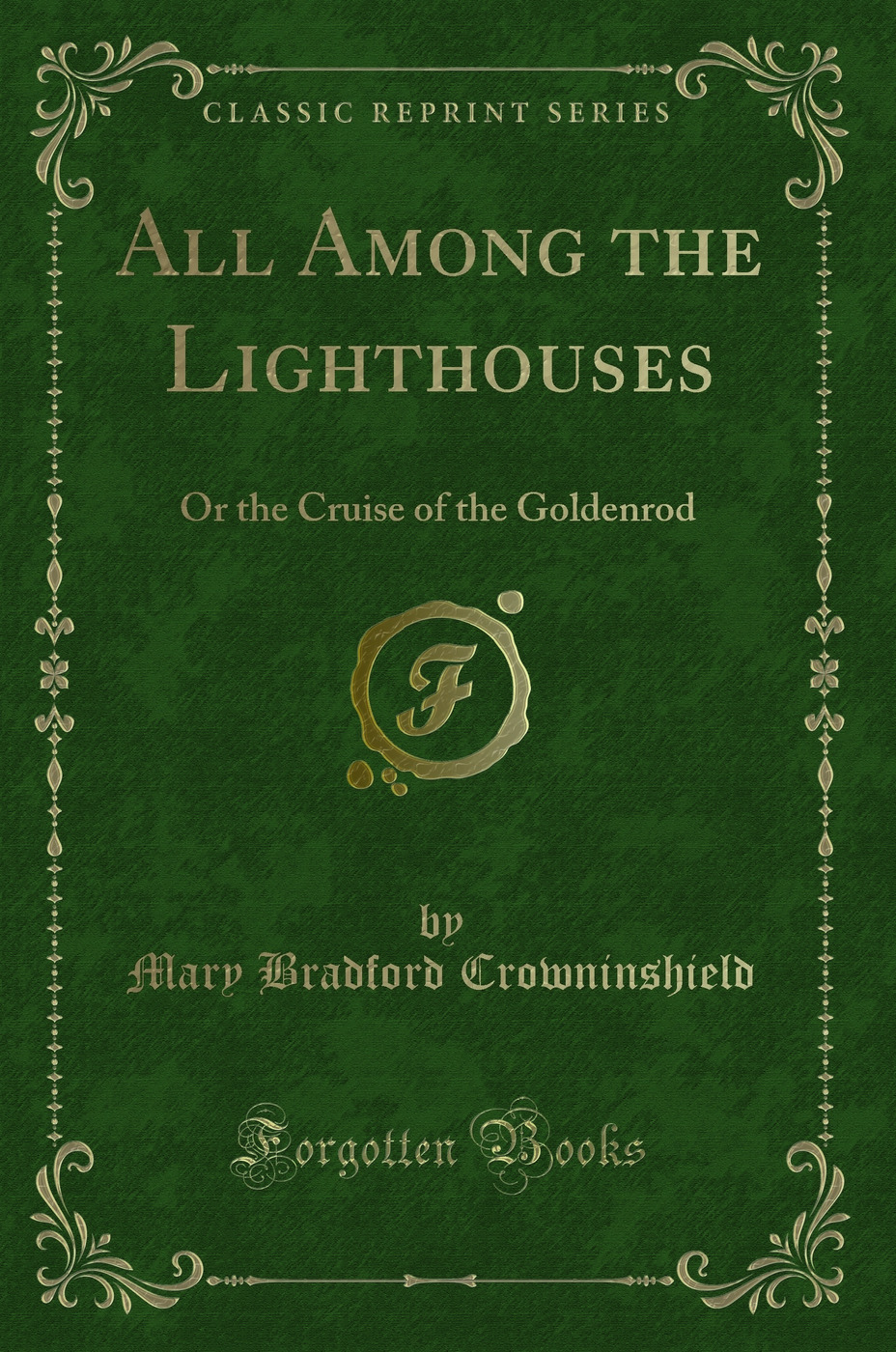 All Among the Lighthouses: Or the Cruise of the Goldenrod (Classic Reprint)