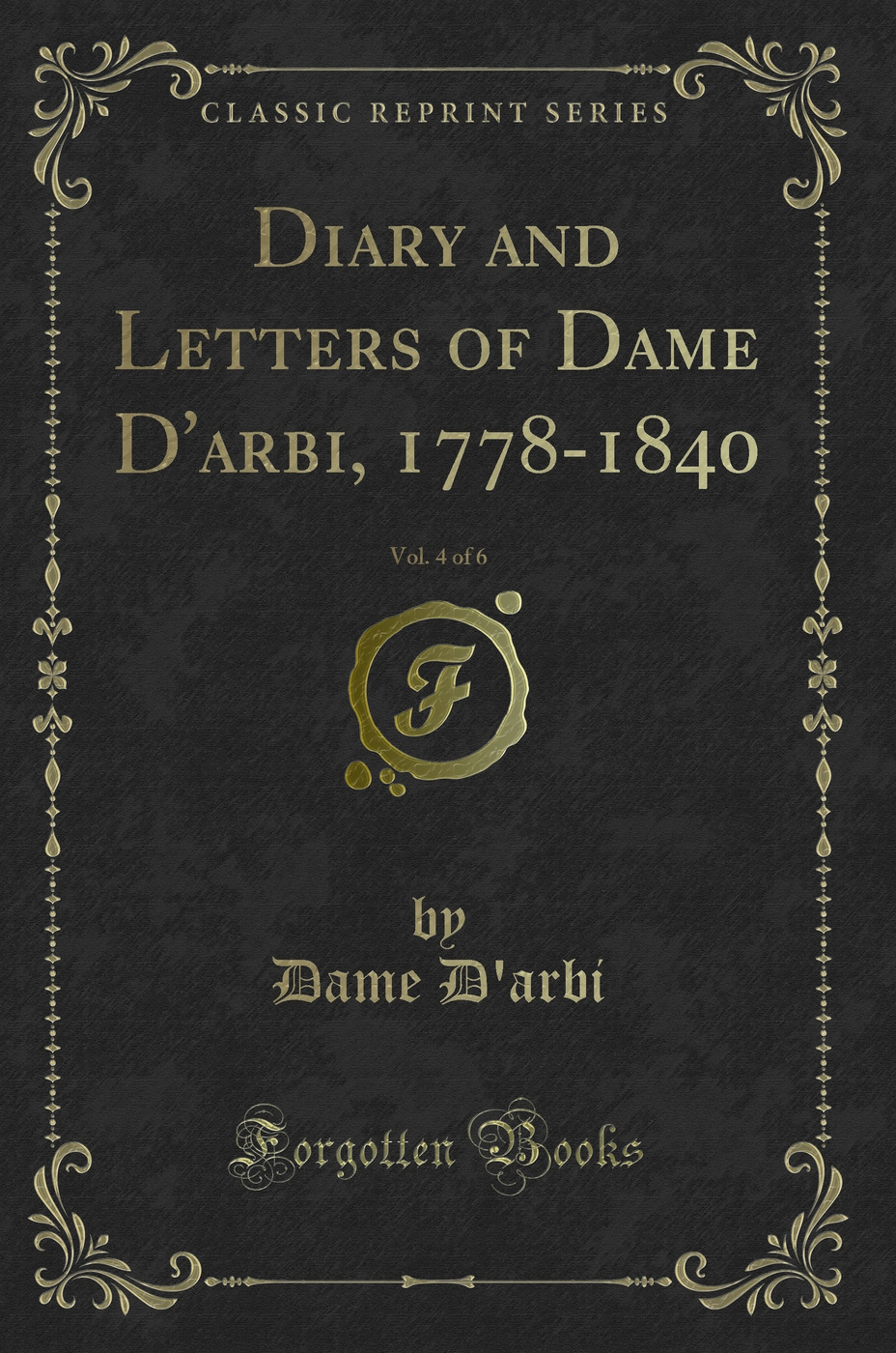 Diary and Letters of Dame D'arbi, 1778-1840, Vol. 4 of 6 (Classic Reprint)