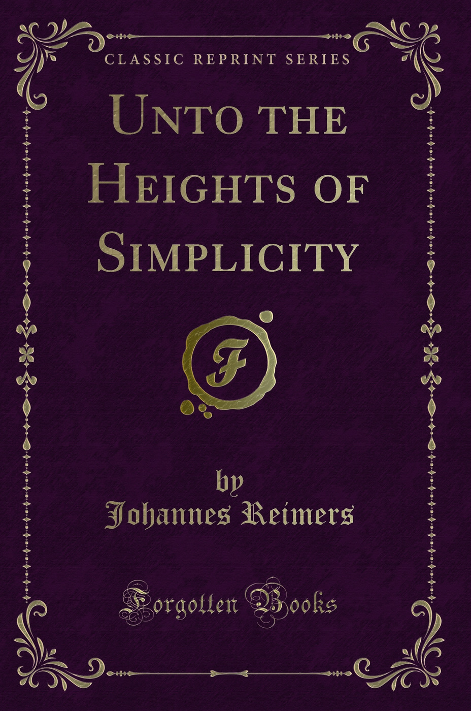 Unto the Heights of Simplicity (Classic Reprint)
