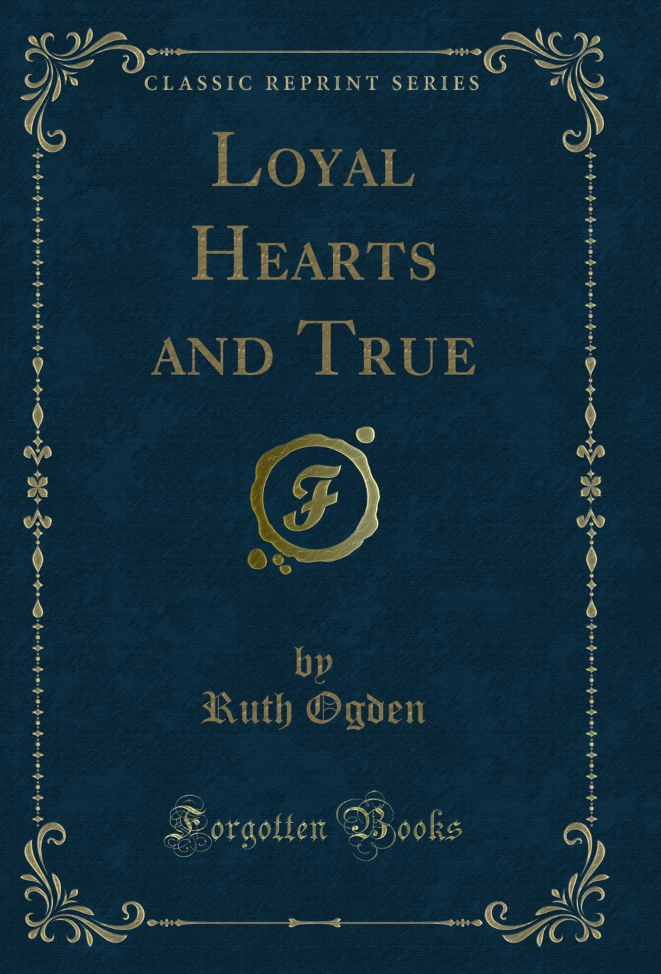 Loyal Hearts and True (Classic Reprint)