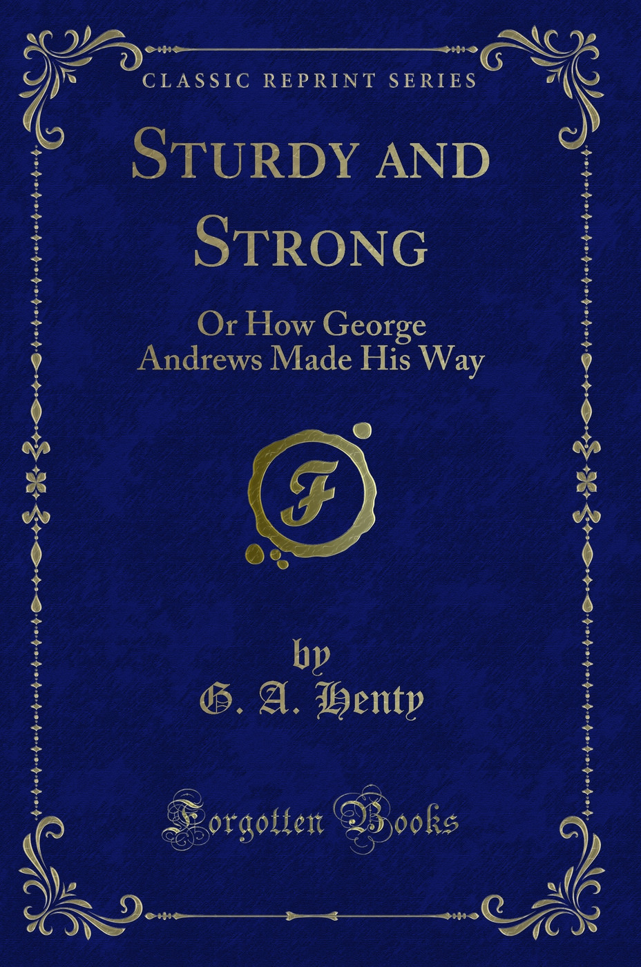 Sturdy and Strong: Or How George Andrews Made His Way (Classic Reprint)