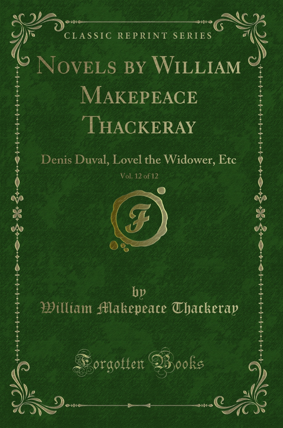 Novels by William Makepeace Thackeray, Vol. 12 of 12: Denis Duval, Lovel the Widower, Etc (Classic Reprint)
