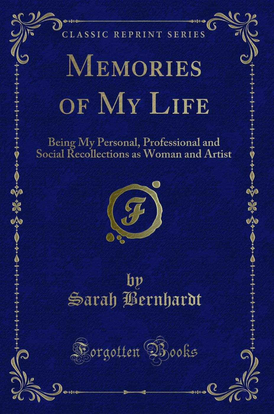 Memories of My Life: Being My Personal, Professional and Social Recollections as Woman and Artist (Classic Reprint)
