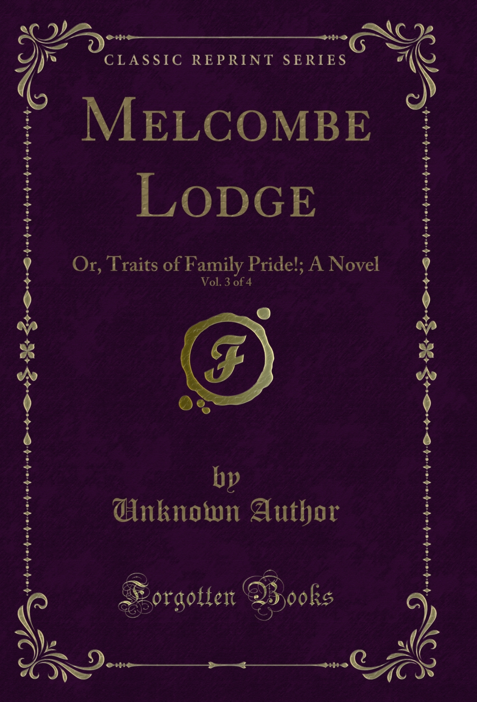 Melcombe Lodge, Vol. 3 of 4: Or, Traits of Family Pride!; A Novel (Classic Reprint)