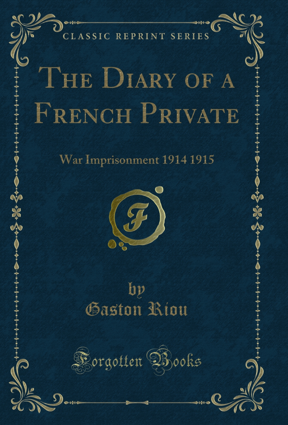The Diary of a French Private: War Imprisonment 1914 1915 (Classic Reprint)