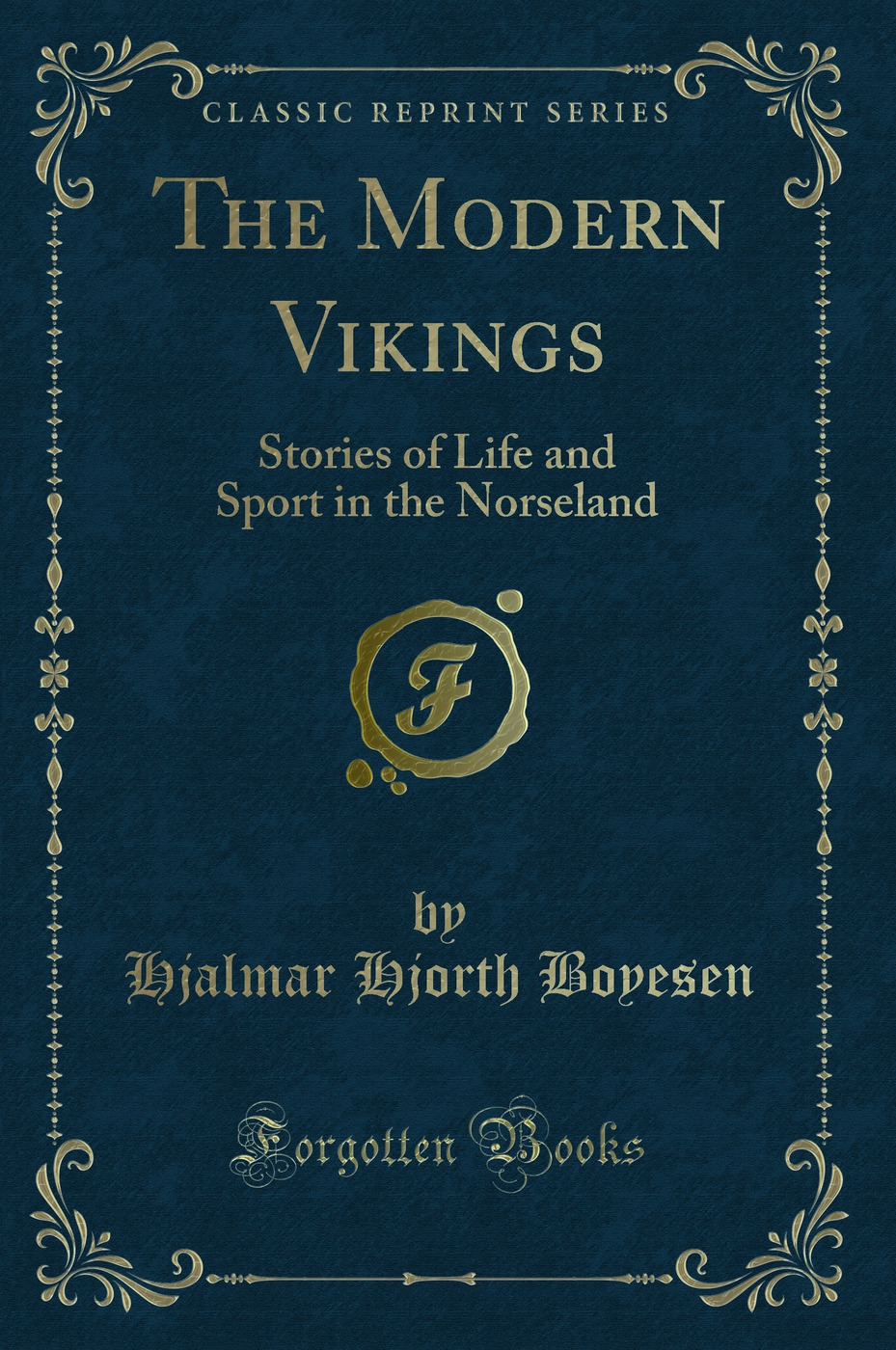 The Modern Vikings: Stories of Life and Sport in the Norseland (Classic Reprint)
