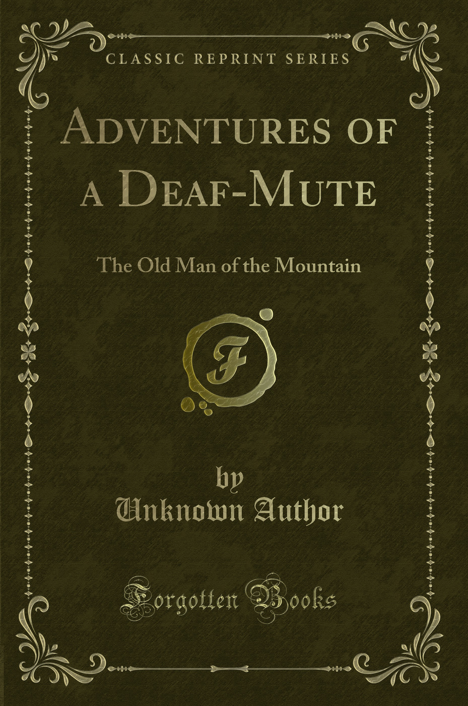 Adventures of a Deaf-Mute: The Old Man of the Mountain (Classic Reprint)