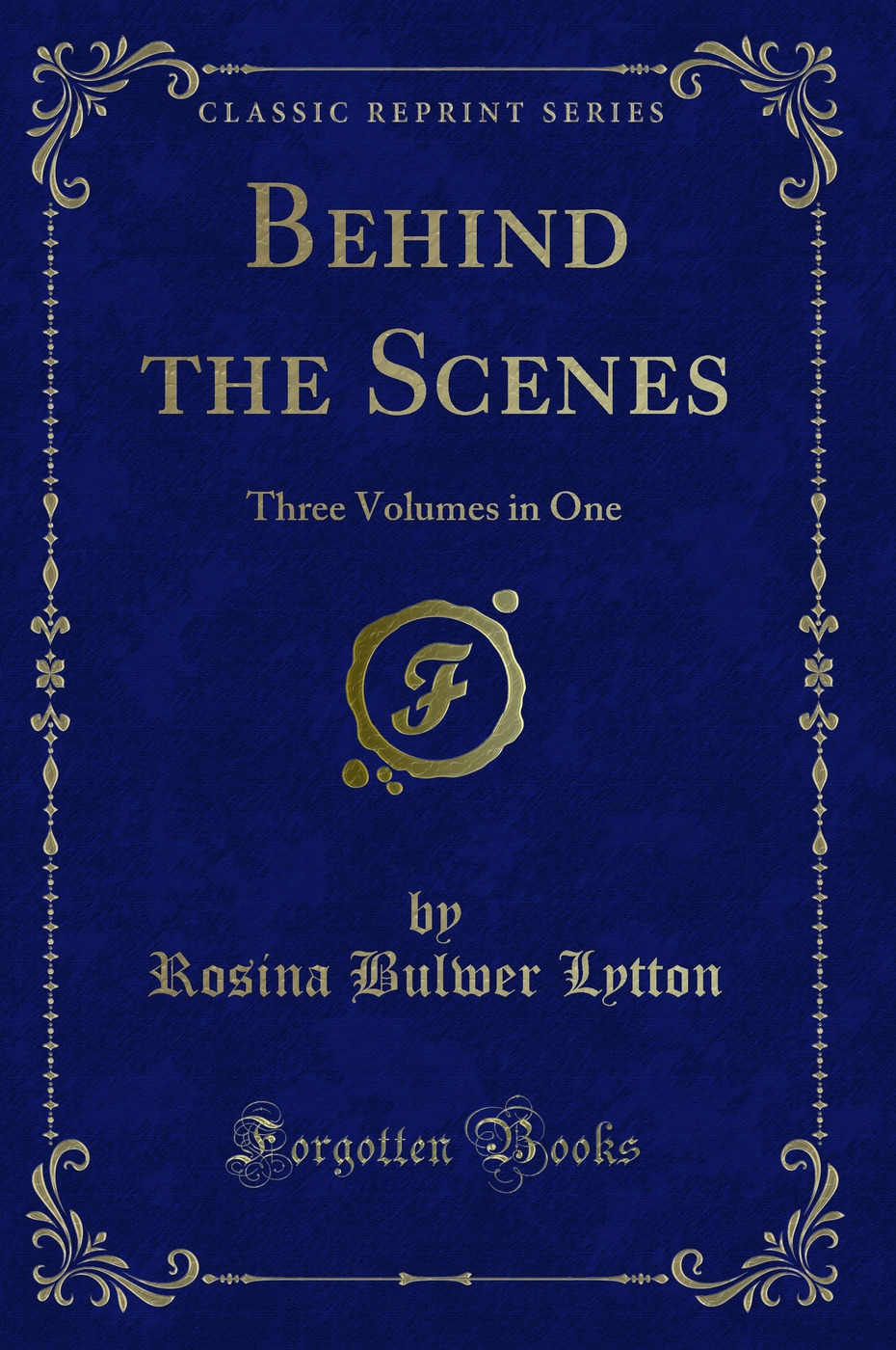 Behind the Scenes: Three Volumes in One (Classic Reprint)