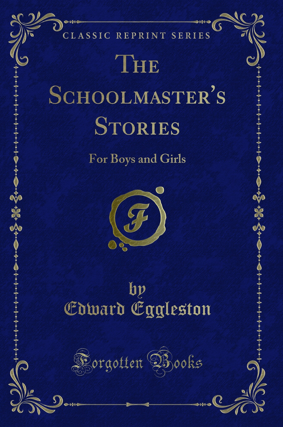 The Schoolmaster's Stories: For Boys and Girls (Classic Reprint)