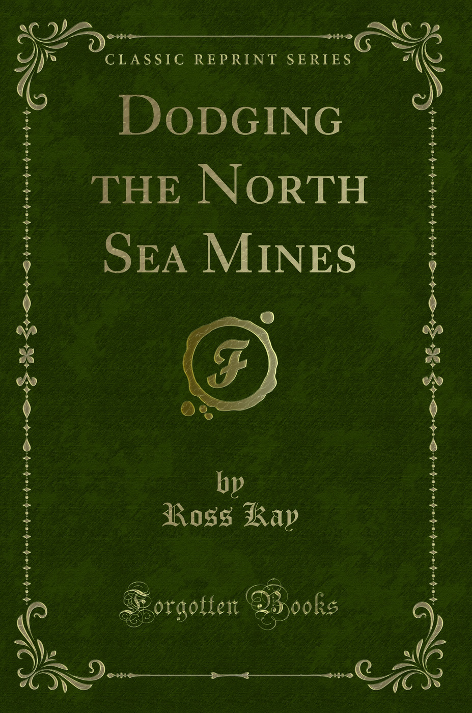 Dodging the North Sea Mines (Classic Reprint)