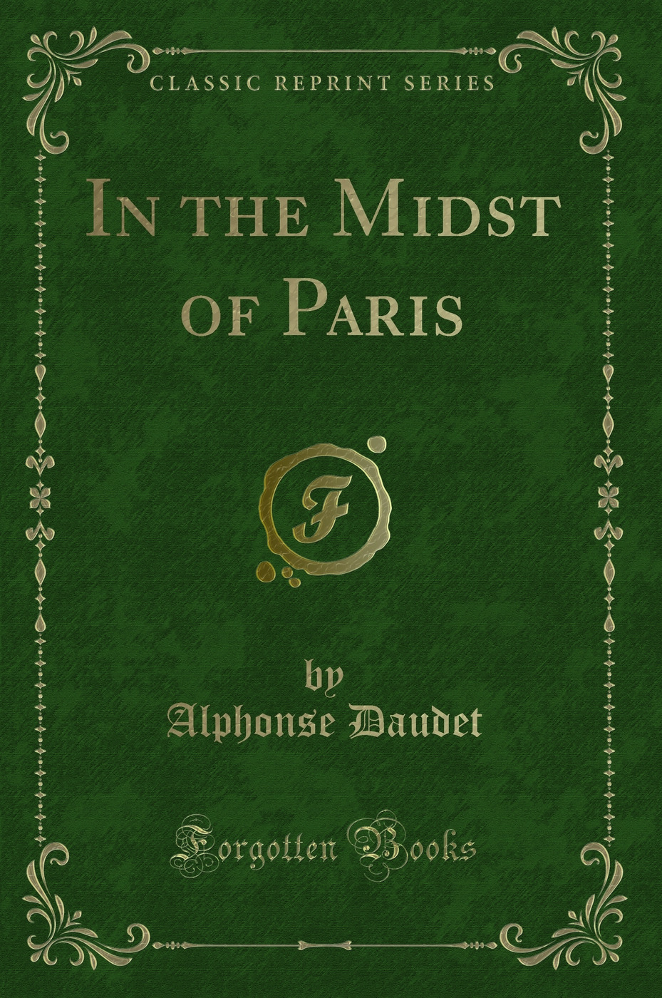In the Midst of Paris (Classic Reprint)