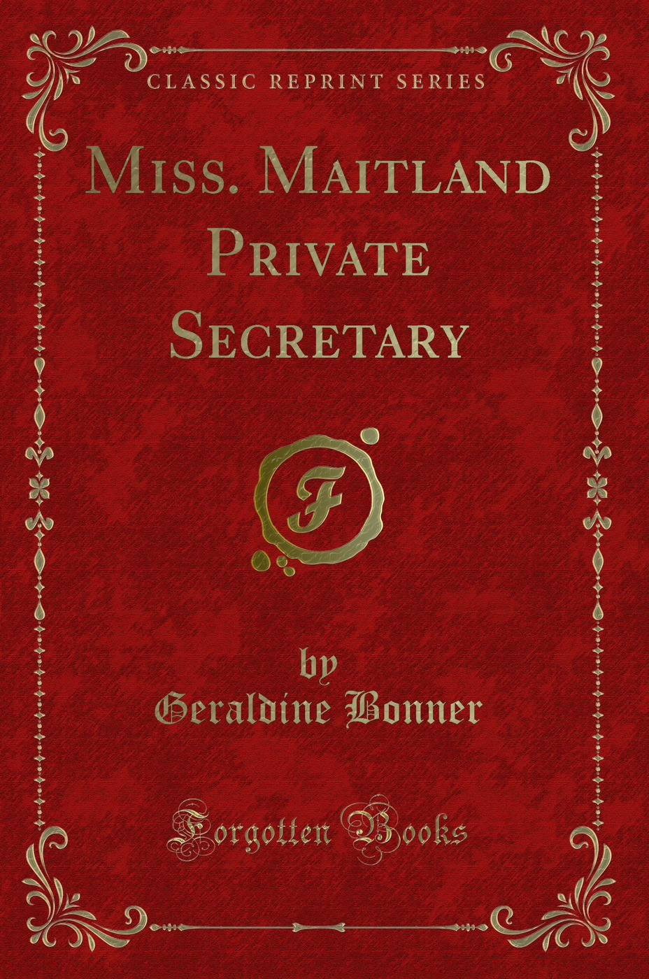 Miss. Maitland Private Secretary (Classic Reprint)
