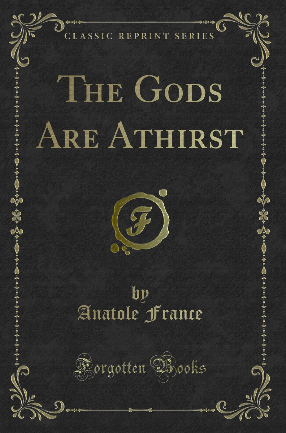The Gods Are Athirst (Classic Reprint)