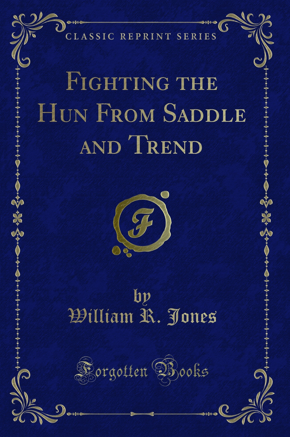 Fighting the Hun From Saddle and Trend (Classic Reprint)