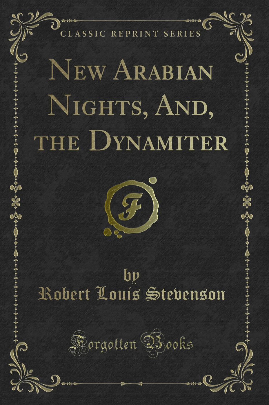New Arabian Nights, And, the Dynamiter (Classic Reprint)