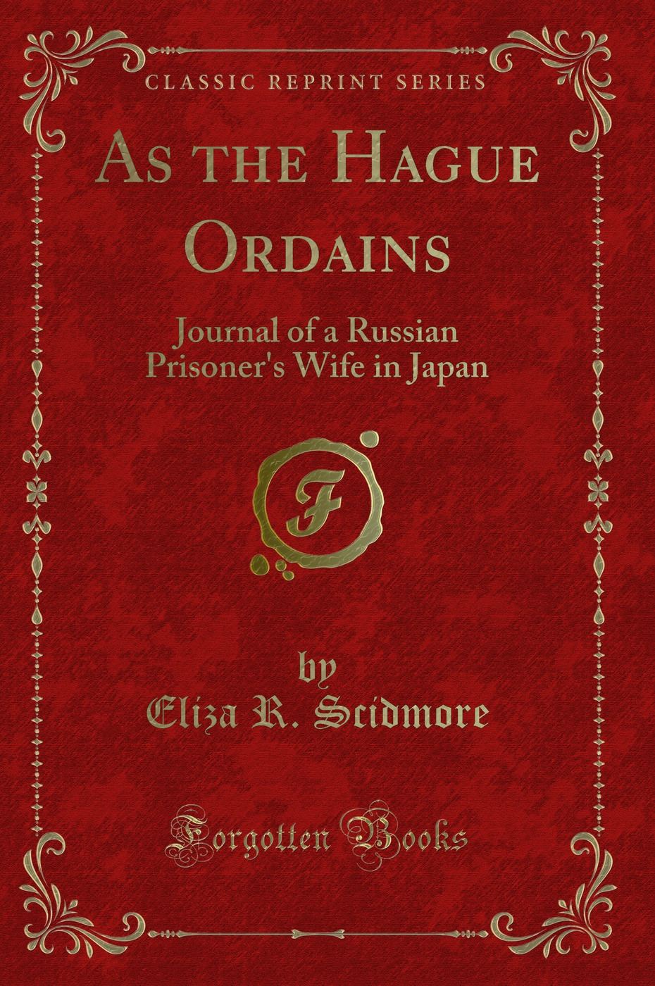 As the Hague Ordains: Journal of a Russian Prisoner's Wife in Japan (Classic Reprint)