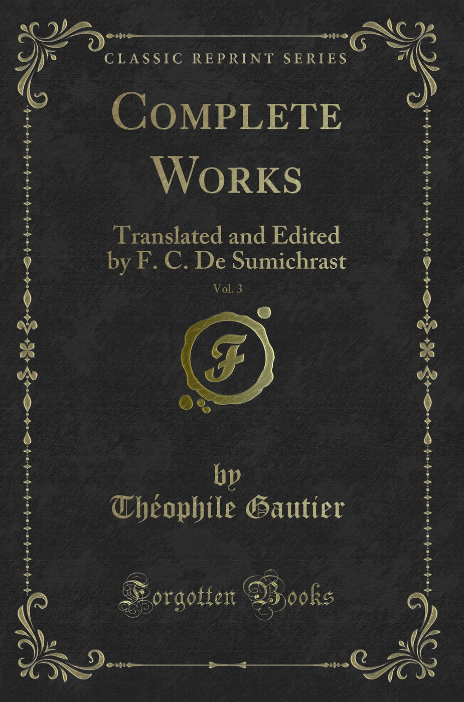 Complete Works, Vol. 3: Translated and Edited by F. C. De Sumichrast (Classic Reprint)